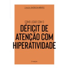 Coleção Saúde da Mente - Como lidar com o Déficit de Atenção com Hiperatividade   <br /><br /> <small>ASTRAL CULTURAL</small>