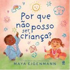 Por que não posso ser criança?   <br /><br /> <small>Maya Eigenmann; </small>