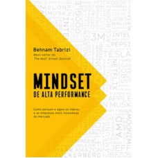 Mindset de alta performance  -  Como pensam e agem os líderes e as empresas mais inovadoras do mercado <br /><br /> <small>Behnam Tabrizi; Marcia Blasques; </small>