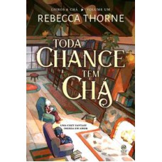 Toda chance tem chá  -  Livro 1 da Série Livros & Chá, uma Cozy Fantasy imersa em amor <br /><br /> <small>REBECCA THORNE</small>