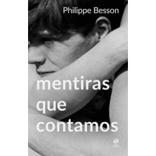 Mentiras que contamos   <br /><br /> <small>Philippe Besson; Débora Isidoro; </small>