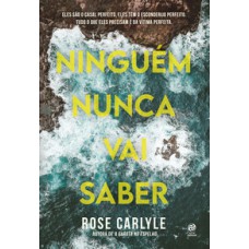 Ninguém nunca vai saber   <br /><br /> <small>Rose Carlyle; Carlos César da Silva; </small>