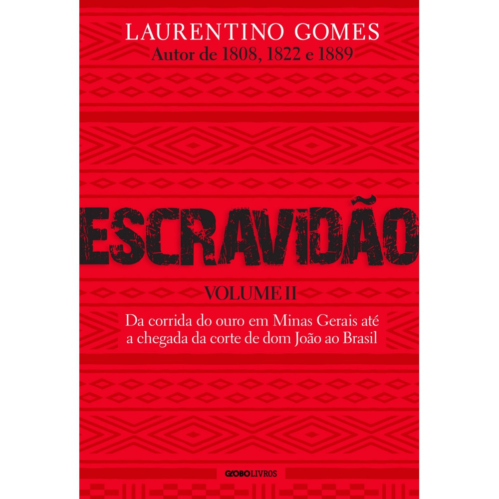 Escravidão - Volume 2 - Da corrida do ouro em Minas Gerais até a chegada da corte de dom João ao Brasil