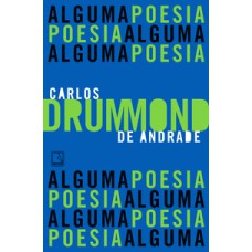 Alguma poesia   <br /><br /> <small>CARLOS DRUMMOND DE ANDRADE</small>