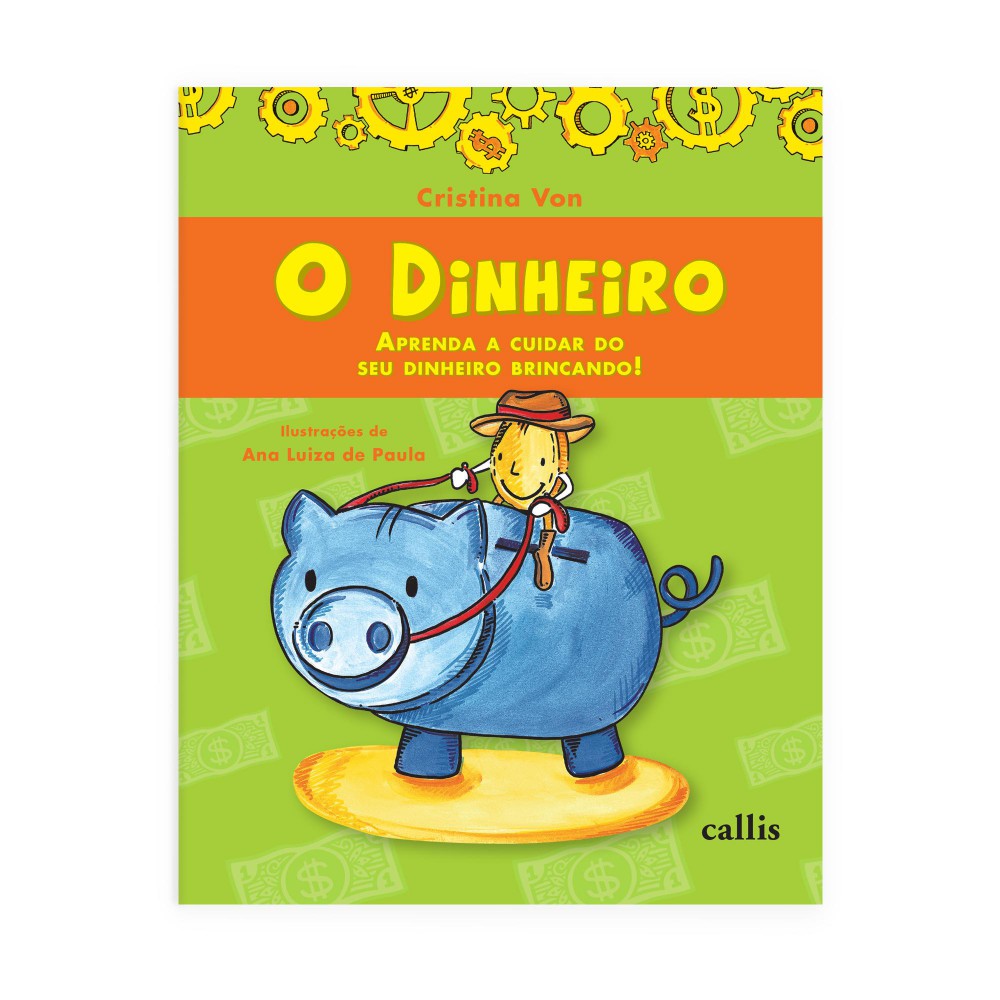 O Dinheiro - Aprenda a Cuidar do Seu Dinheiro Brincando <br /><br /> <small>Cristina Von; Ana Luiza de Paula</small>