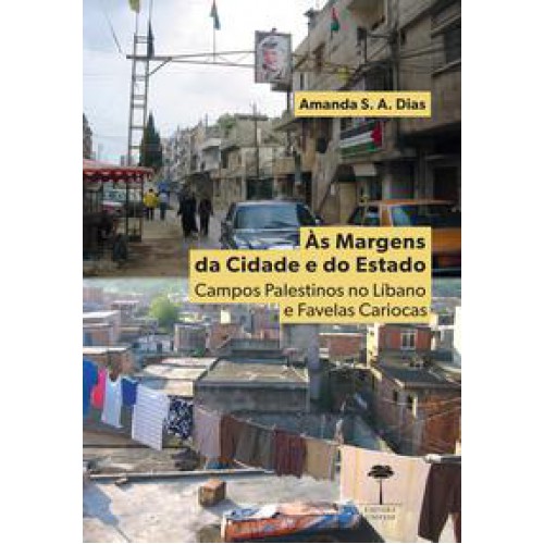 Às Margens da Cidade e do Estado  -  Campos Palestinos no Líbano e Favelas Cariocas <br /><br /> <small>Amanda S. A. Dias; </small>