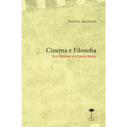 Cinema e Filosofia  -  Éric Rohmer e o Conto Moral <br /><br /> <small>Daniel Augusto; </small>