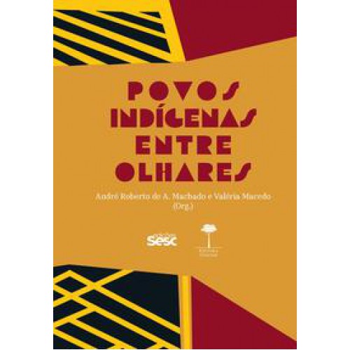 Povos indígenas entre olhares   <br /><br /> <small>Valéria Macedo; André Roberto de A. Machado; </small>