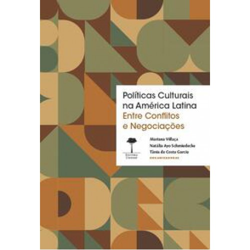 Políticas Culturais na América Latina  -  Entre Conflitos e Negociações <br /><br /> <small>Mariana Villaça; Natália Ayo Schmiedecke; Tânia da Costa Garcia; </small>