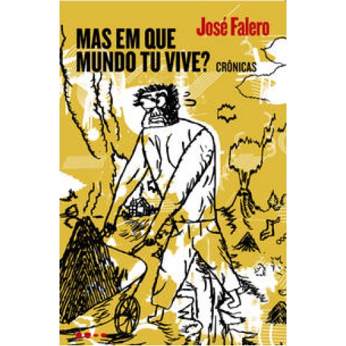 Mas em que mundo tu vive?   <br /><br /> <small>JOSÉ FALERO</small>