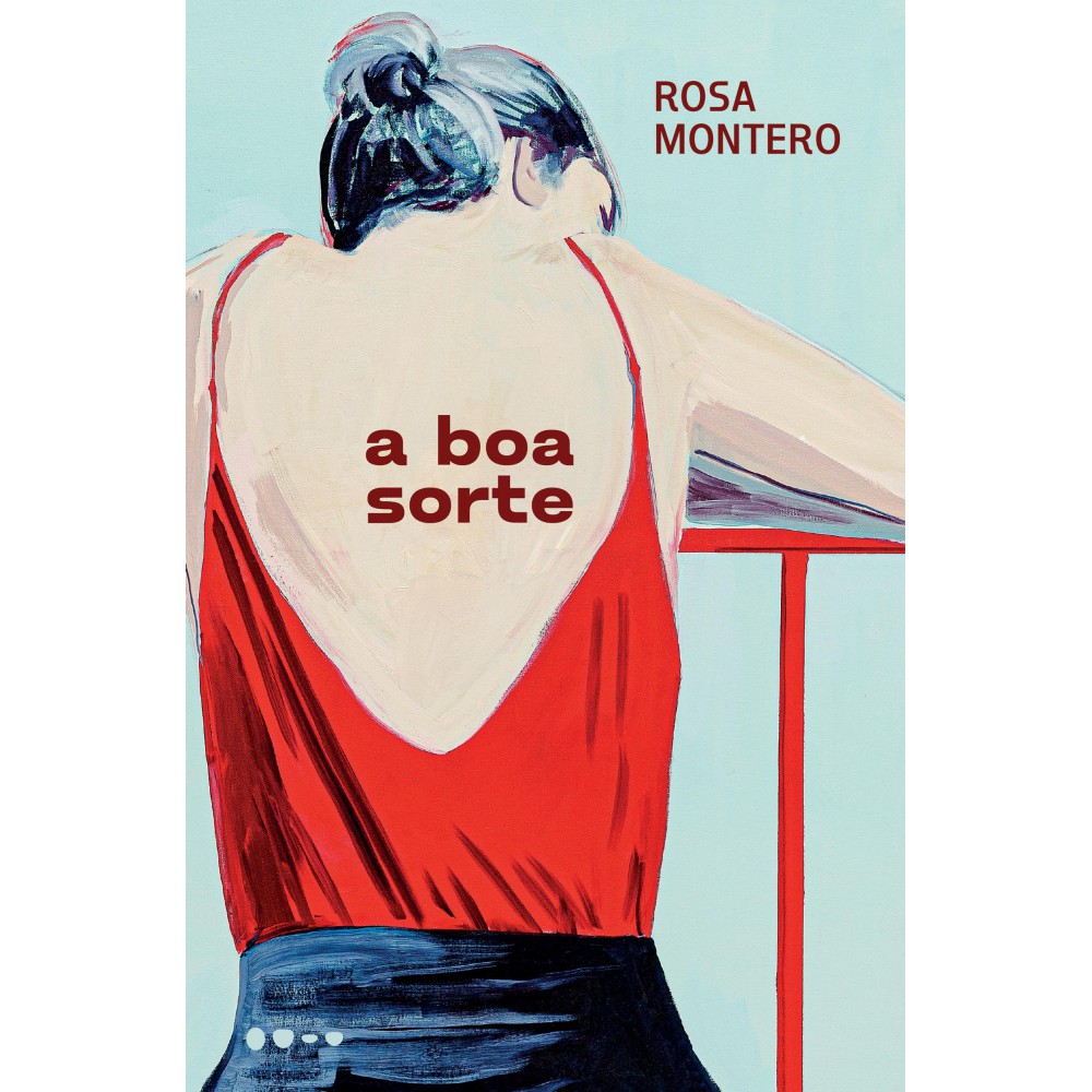 A boa sorte <br /><br /> <small>Rosa Montero; Fabio Weintraub; Luciana Facchini</small>