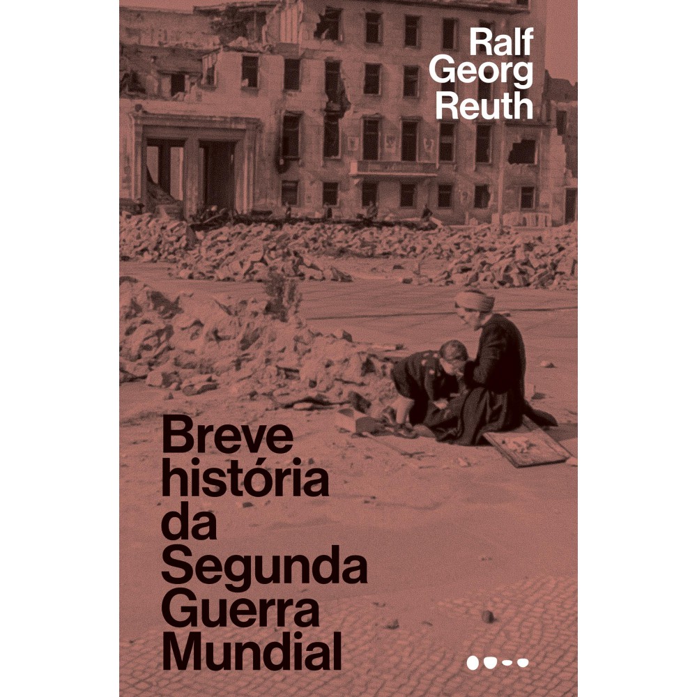 Breve história da Segunda Guerra Mundial <br /><br /> <small>Ralf Georg Reuth; Claudia Abeling; Daniel Trench</small>