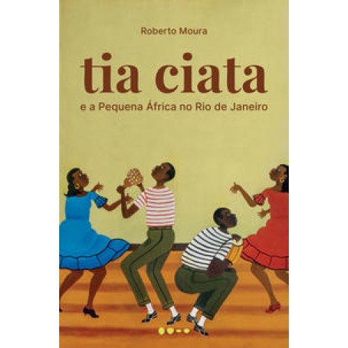 Tia Ciata e a Pequena África no Rio de Janeiro   <br /><br /> <small>ROBERTO MOURA-</small>