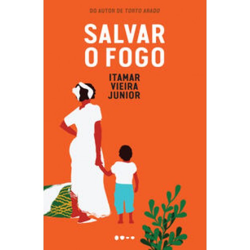 Salvar o fogo - Prêmio Jabuti 2024 Romance literário - 2ª EDIÇÃO BROCHURA   <br /><br /> <small>ITAMAR VIEIRA JUNIOR-</small>