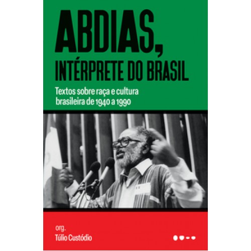 Abdias, intérprete do Brasil  -  Textos sobre raça e cultura brasileira de 1940 a 1990 <br /><br /> <small>ABDIAS NASCIMENTO; TULIO CUSTODIO-</small>