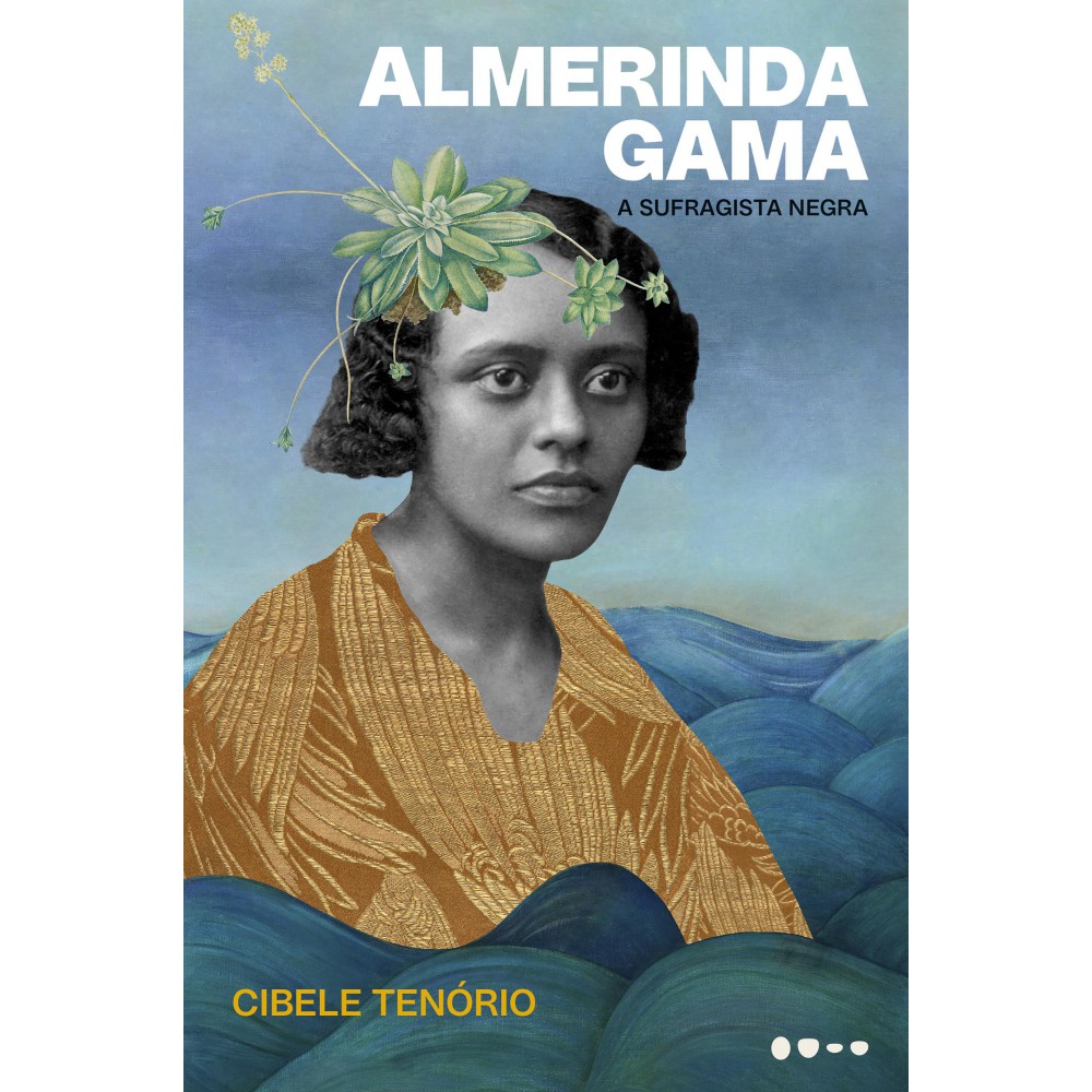 Almerinda Gama - A sufragista negra <br /><br /> <small>Cibele Tenório</small>