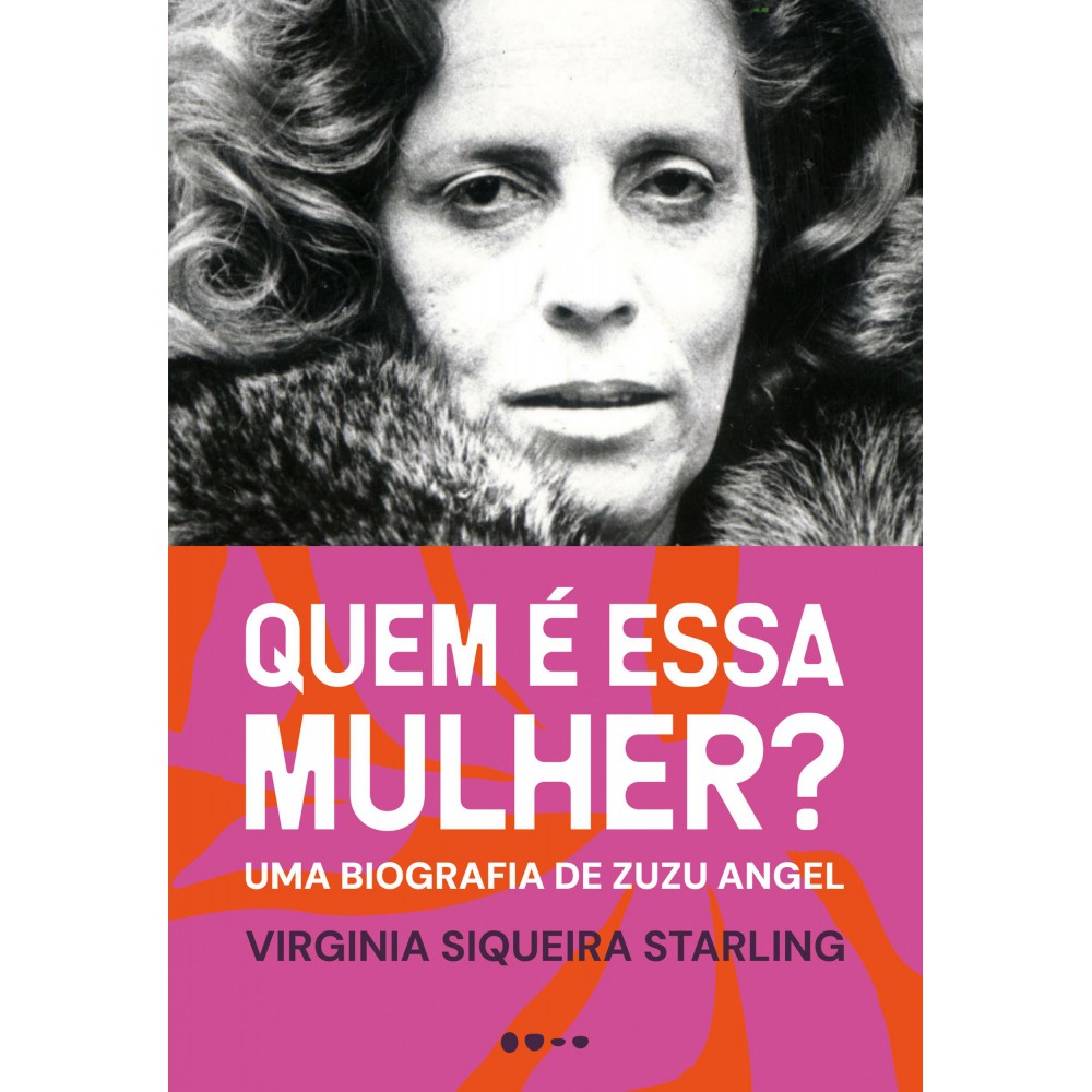 Quem é essa mulher - Uma biografia de Zuzu Angel <br /><br /> <small>Virginia Siqueira Starling</small>