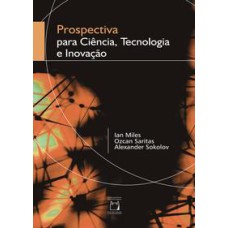 Prospectiva para ciência, tecnologia e inovação   <br /><br /> <small>Ian Miles; Ozcan Saritas; Alexander Sokolov; Valdir Ermida; </small>