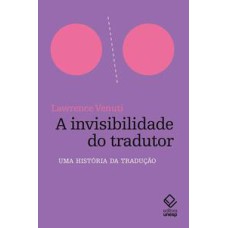 A invisibilidade do tradutor  -  Uma história da tradução <br /><br /> <small>Lawrence Venuti; Laureano Pellegrin; Marileide Dias Esqueda; Valéria Biondo; </small>