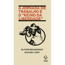 A jornada de trabalho e o “reino da liberdade”   <br /><br /> <small>Olivier Besancenot; Michael Löwy; Luiz Antônio Oliveira de Araújo; </small>