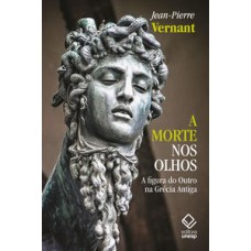 A morte nos olhos  -  A figura do Outro na Grécia Antiga <br /><br /> <small>Jean-Pierre Vernant; Mariana Echalar; </small>