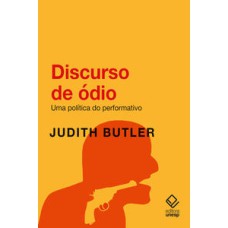 Discurso de ódio  -  Uma política do performativo <br /><br /> <small>Judith Butler; Roberta Fabbri Viscardi; </small>