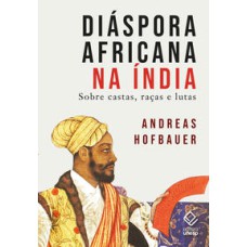 Diáspora africana na Índia  -  Sobre castas, raças e lutas <br /><br /> <small>Andreas Hofbauer; </small>