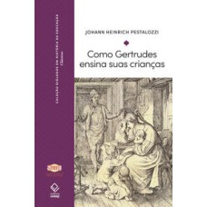 Como Gertrudes ensina suas crianças   <br /><br /> <small>Johann Heinrich Pestalozzi; Cauê Polla; </small>