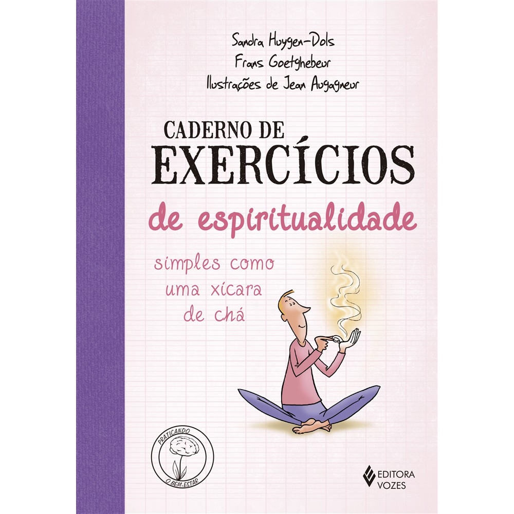 Caderno de exercícios de espiritualidade simples como uma xícara de chá <br /><br /> <small>Sandra Huygen-Dois; Frans Goetghebeur; Maria Ferreira; Jean Augagneur</small>