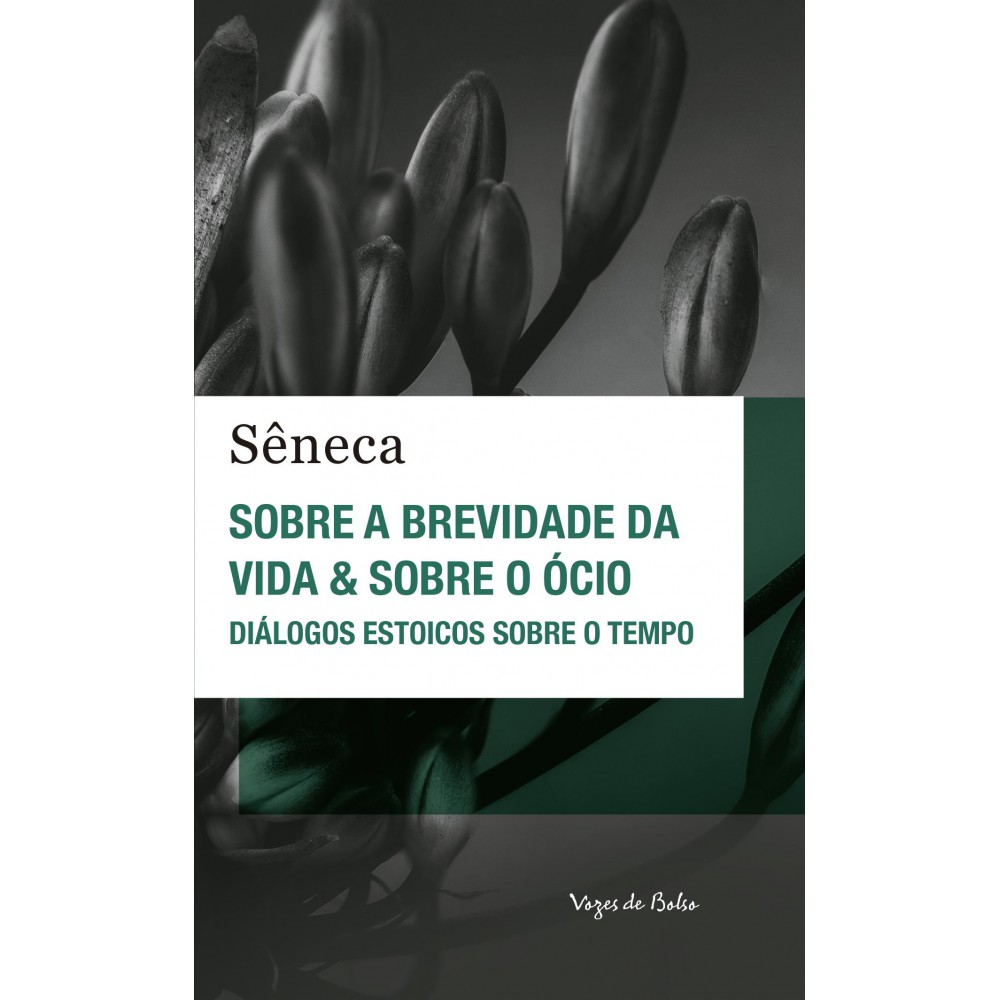 Sobre a brevidade da vida & sobre o ócio - Ed. Bolso - Diálogos estoicos sobre o tempo