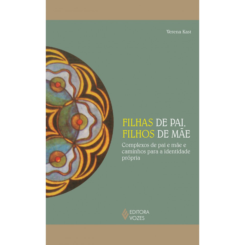 Filhas de pai, filhos de mãe - Complexos de pai e mãe e caminhos para a identidade própria <br /><br /> <small>Verena Kast; Markus A. Hediger</small>
