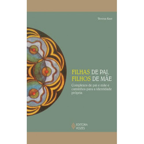 Filhas de pai, filhos de mãe - Complexos de pai e mãe e caminhos para a identidade própria <br /><br /> <small>VERENA KAST-</small> Filhas de pai, filhos de mãe - Complexos de pai e mãe e caminhos para a identidade própria <br /><br /> <small>VERENA KAST-</small>