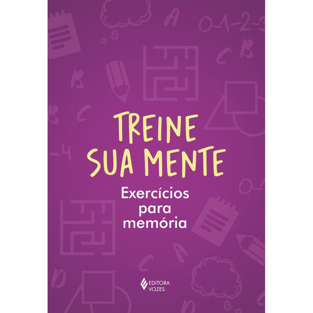 Treine sua mente - Exercícios para memória <br /><br /> <small>Juan Carlos Medina; Adrià Allué; Eva Ribas; Rosa García Melero; Beatriz Silveira Castro Figueira</small>