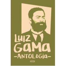 Luiz Gama: antologia   <br /><br /> <small>Enid Yatsuda Frederico; Cláudia de Arruda Campos; </small>