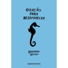 Oração para Desaparecer   <br /><br /> <small>Socorro Acioli; Elisa von Randow; </small>