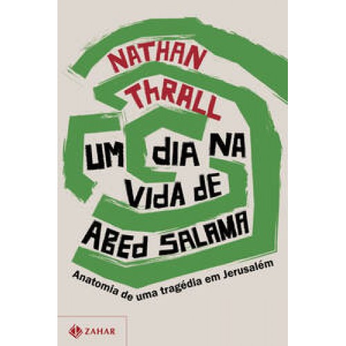 Um dia na vida de Abed Salama  -  Anatomia de uma tragédia em Jerusalém <br /><br /> <small>NATHAN THRALL</small>