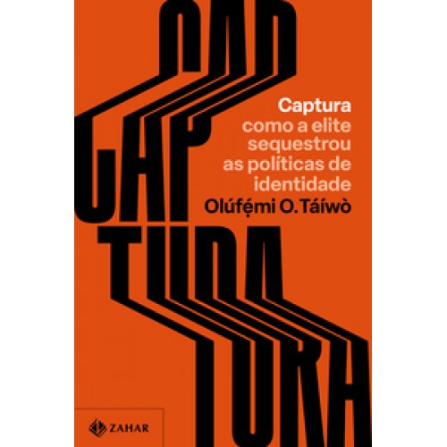 Captura  -  Como a elite sequestrou as políticas de identidade <br /><br /> <small>OLUFEMI O. TAIWO-</small>