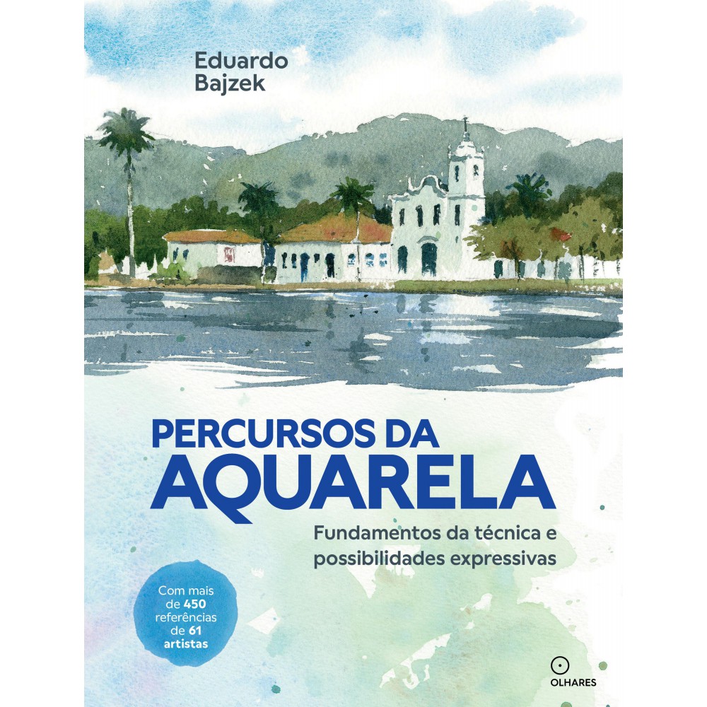 Percursos da aquarela - Fundamentos da técnica e possibilidades expressivas <br /><br /> <small>Eduardo Bajzek</small>