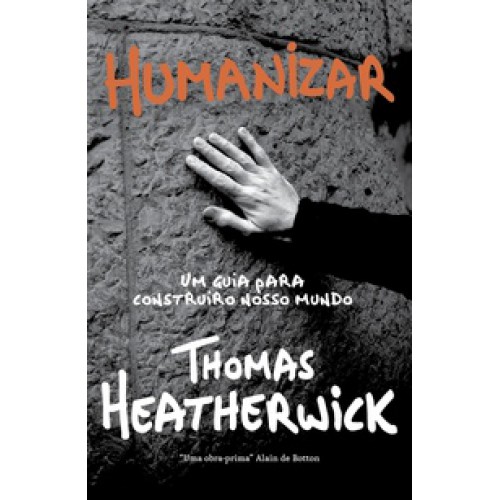 Humanizar  -  um guia criativo para construir o nosso mundo <br /><br /> <small>THOMAS HEATHERWICK-</small>