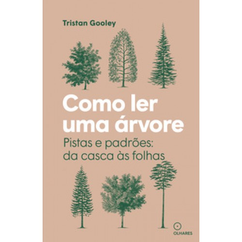 Como ler uma árvore  -  Pistas e padrões: da casca às folhas <br /><br /> <small>RISTAN GOOLEY-</small>