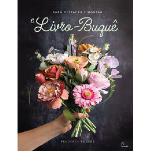 Livro-Buquê  -  Folhas serrilhadas para destacar e montar <br /><br /> <small>Prudence Rogers; </small>