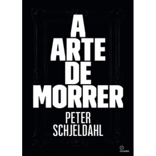 A arte de morrer   <br /><br /> <small>Peter Schjeldahl; </small>