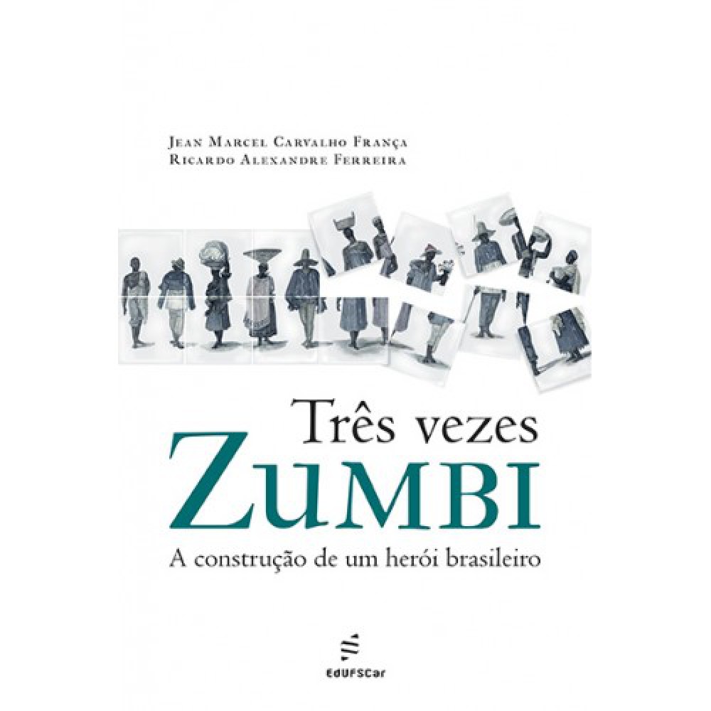 Três vezes Zumbi - a construção de um herói brasileiro Três vezes Zumbi - a construção de um herói brasileiro