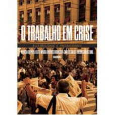 O trabalho em crise  -  flexibilidade e precariedades <br /><br /> <small>Marcia Leite; Magda Biavaschi; Carlos Salas; Jacob Lima; </small>