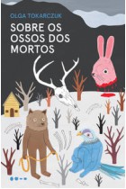 Sobre os ossos dos mortos   <br /><br /> <small>OLGA TOKARCZUK-</small>