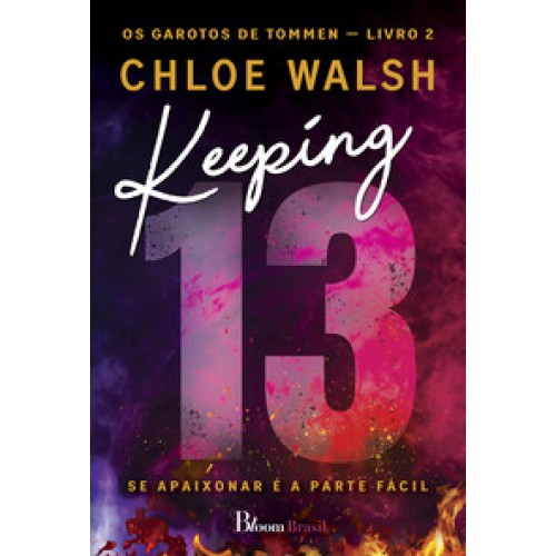 Keeping 13  -  Se apaixonar é a parte fácil <br /><br /> <small>CHLOE WALSH-</small>