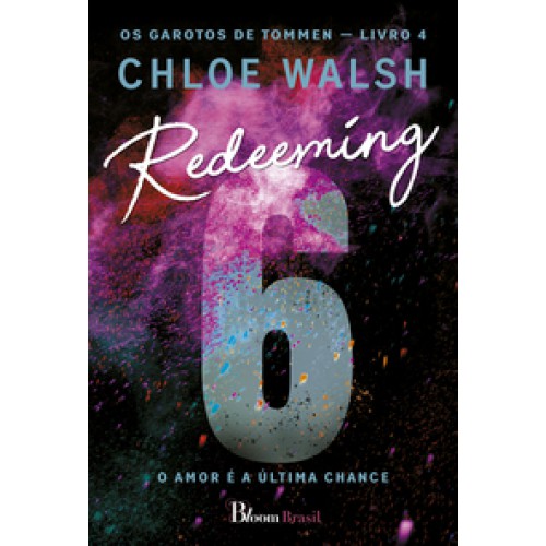 Redeeming 6 - O amor é a última chance <br /><br /> <small>CHLOE WALSH-</small> Redeeming 6 - O amor é a última chance <br /><br /> <small>CHLOE WALSH-</small>