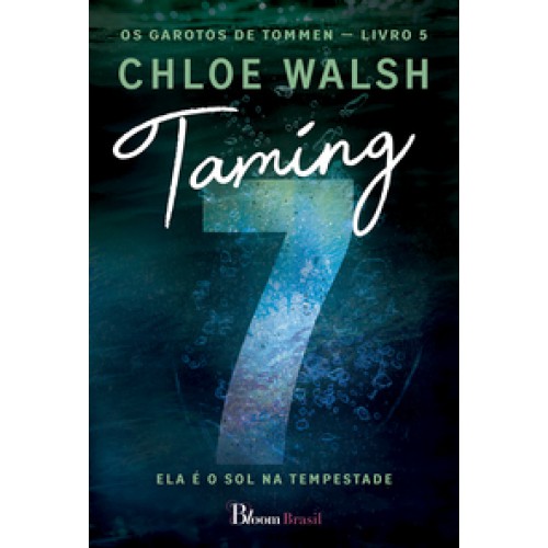 Taming 7  -  Ela é o sol na tempestade <br /><br /> <small>Chloe Walsh; Raquel Nakasone; </small>