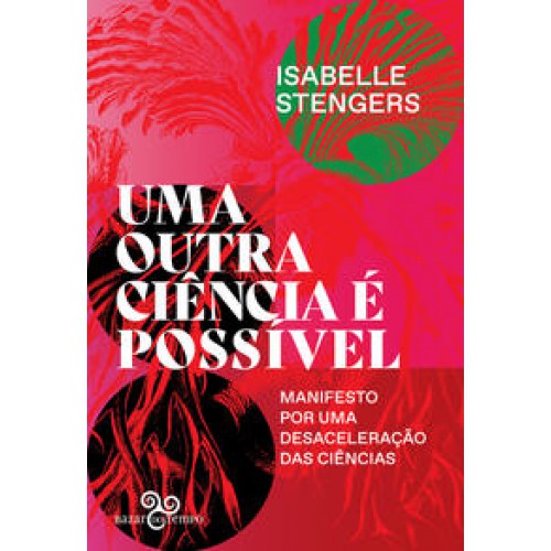 Uma outra ciência é possível - Manifesto por uma desaceleração das ciências Uma outra ciência é possível - Manifesto por uma desaceleração das ciências