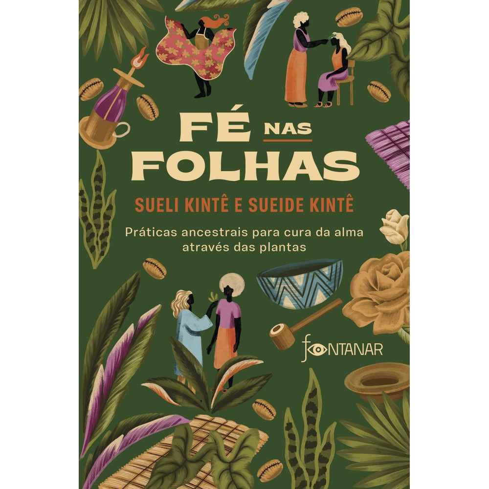 Fé nas folhas - Práticas ancestrais para cura da alma através das plantas Fé nas folhas - Práticas ancestrais para cura da alma através das plantas